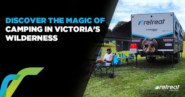Discover the Magic of Camping in Victoria’s Wilderness