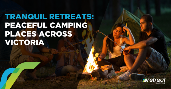 Tranquil Retreats: Peaceful Camping Places Across Victoria