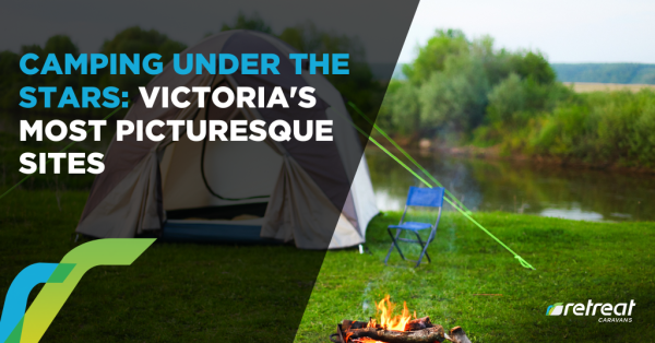 Camping Under the Stars: Victoria’s Most Picturesque Sites