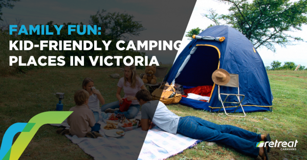 Family Fun: Kid-Friendly Camping Places in Victoria