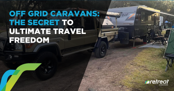 Off Grid Caravans: The Secret to Ultimate Travel Freedom