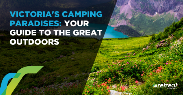 Victoria’s Camping Paradises: Your Guide to the Great Outdoors