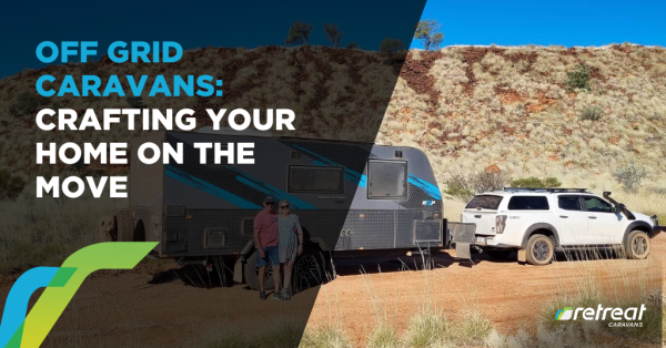 Off Grid Caravans: Crafting Your Home on the Move