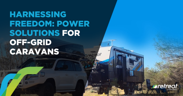 Harnessing Freedom: Power Solutions for Off-Grid Caravans