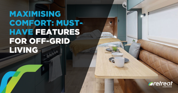 Maximising Comfort: Must-Have Features for Off-Grid Living