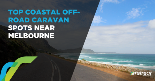 Top Coastal Off-Road Caravan Spots Near Melbourne